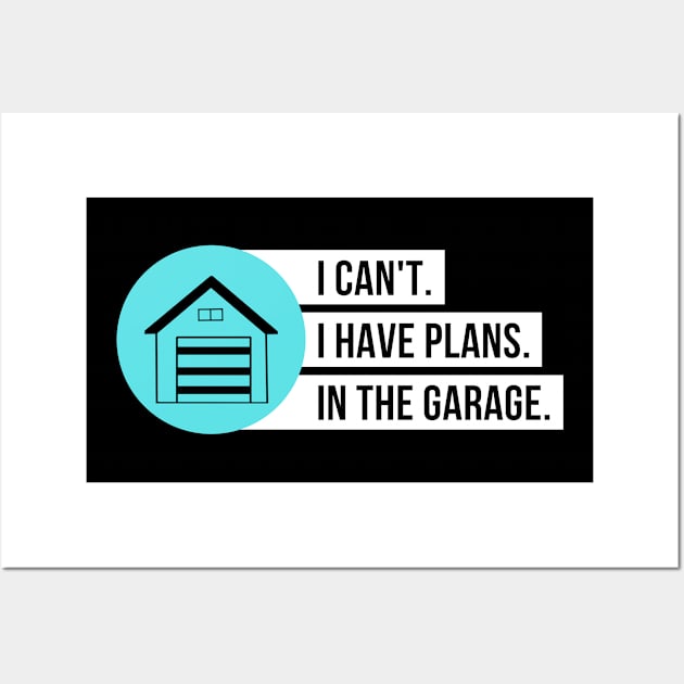 I Can't I Have Plans In The Garage Wall Art by Petalprints